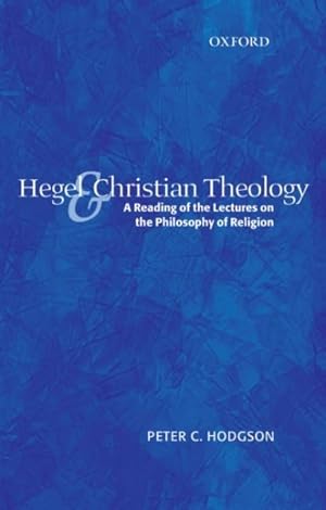 Bild des Verkufers fr Hegel and Christian Theology : A Reading of the Lectures on the Philosophy of Religion zum Verkauf von GreatBookPricesUK