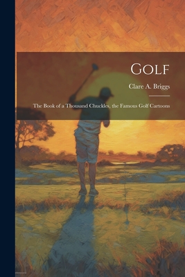Seller image for Golf; the Book of a Thousand Chuckles, the Famous Golf Cartoons (Paperback or Softback) for sale by BargainBookStores