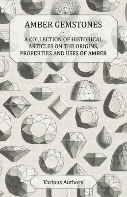 Seller image for Amber Gemstones - A Collection of Historical Articles on the Origins, Properties and Uses of Amber (Paperback or Softback) for sale by BargainBookStores