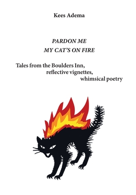 Seller image for Pardon me. My cat's on fire: Tales from the Boulders Inn, reflective vignettes, whimsical poetry (Paperback or Softback) for sale by BargainBookStores