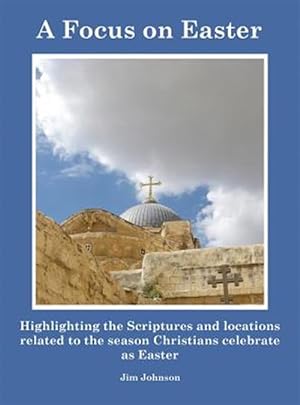 Seller image for A Focus on Easter: Highlighting the Scriptures and Locations Related to the Season Christians Celebrate as Easter for sale by GreatBookPricesUK