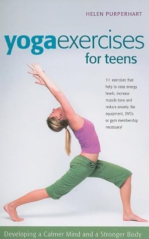 Immagine del venditore per Yoga Excerises for Teens : Developing a Calmer Mind and a Stronger Body venduto da GreatBookPricesUK