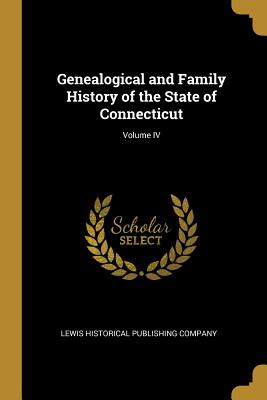 Image du vendeur pour Genealogical and Family History of the State of Connecticut; Volume IV (Paperback or Softback) mis en vente par BargainBookStores