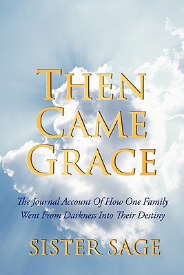 Image du vendeur pour Then Came Grace: The Journal Account of How One Family Went from Darkness Into Their Destiny (Paperback or Softback) mis en vente par BargainBookStores