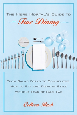 Seller image for The Mere Mortal's Guide to Fine Dining: From Salad Forks to Sommeliers, How to Eat and Drink in Style Without Fear of Faux Pas (Paperback or Softback) for sale by BargainBookStores
