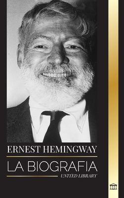 Imagen del vendedor de Ernest Hemingway: La biograf�a del mayor novelista estadounidense y sus relatos de aventuras (Paperback or Softback) a la venta por BargainBookStores