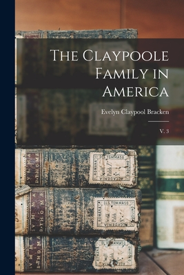 Bild des Verkufers fr The Claypoole Family in America: V. 3 (Paperback or Softback) zum Verkauf von BargainBookStores