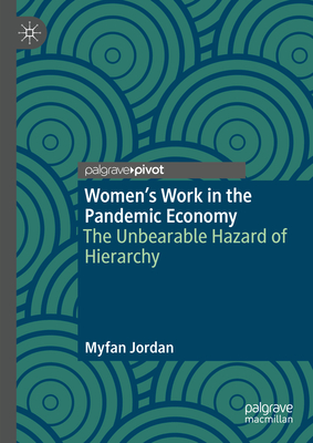 Seller image for Women's Work in the Pandemic Economy: The Unbearable Hazard of Hierarchy (Hardback or Cased Book) for sale by BargainBookStores