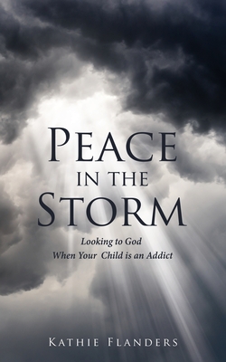 Seller image for Peace in the Storm: Looking to God When Your Child is an Addict (Paperback or Softback) for sale by BargainBookStores