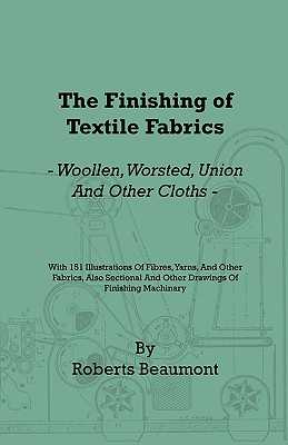Imagen del vendedor de The Finishing of Textile Fabrics - Woollen, Worsted, Union and Other Cloths - With 151 Illustrations of Fibres, Yarns, and Fabrics, also Sectional and (Paperback or Softback) a la venta por BargainBookStores