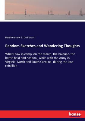 Seller image for Random Sketches and Wandering Thoughts: What I saw in camp, on the march, the bivouac, the battle field and hospital, while with the Army in Virginia, (Paperback or Softback) for sale by BargainBookStores