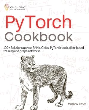 Image du vendeur pour PyTorch Cookbook: 100+ Solutions across RNNs, CNNs, python tools, distributed training and graph networks (Paperback or Softback) mis en vente par BargainBookStores