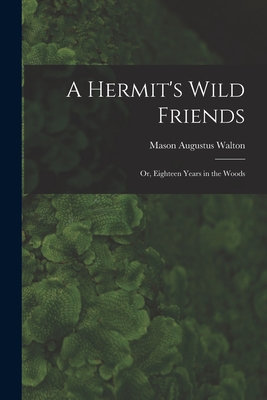 Bild des Verkufers fr A Hermit's Wild Friends; or, Eighteen Years in the Woods (Paperback or Softback) zum Verkauf von BargainBookStores