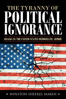Seller image for The Tyranny of Political Ignorance: Cracks in the United States Democratic Armor (Paperback or Softback) for sale by BargainBookStores