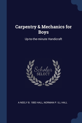Seller image for Carpentry & Mechanics for Boys: Up-to-the-minute Handicraft (Paperback or Softback) for sale by BargainBookStores