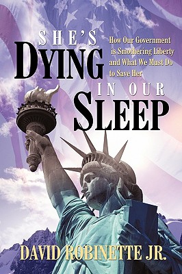 Immagine del venditore per She's Dying in Our Sleep: How Our Government is Smothering Liberty and What We Must Do to Save Her (Paperback or Softback) venduto da BargainBookStores