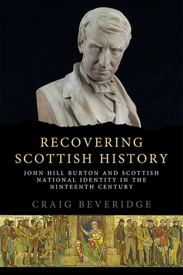 Seller image for Recovering Scottish History: John Hill Burton and Scottish National Identity in the Nineteenth Century (Paperback or Softback) for sale by BargainBookStores