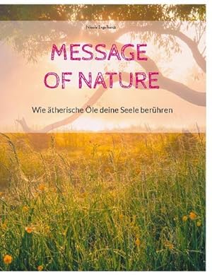 Seller image for Message of Nature : Wie therische le deine Seele berhren for sale by AHA-BUCH GmbH