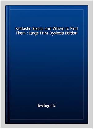 Seller image for Fantastic Beasts and Where to Find Them : Large Print Dyslexia Edition for sale by GreatBookPricesUK