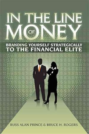 Seller image for In the Line of Money : Branding Yourself Strategically to the Financial Elite for sale by GreatBookPricesUK