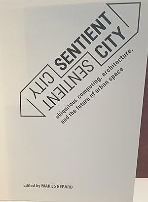 Bild des Verkufers fr Sentient City: Ubiquitous Computing, Architecture, and the Future of Urban Space zum Verkauf von Margins13 Books