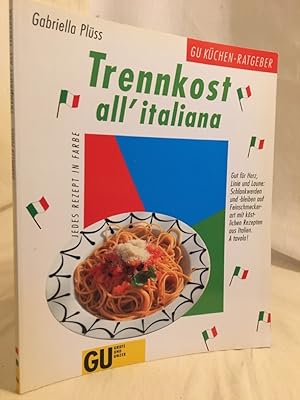 Bild des Verkufers fr Trennkost all'italiana: Gut fr Herz, Linie und Laune: Schlankwerden und -bleiben auf Feinschmeckerart mit kstlichen Rezepten aus Italien - A tavola! (= GU-Kchen-Ratgeber). zum Verkauf von Versandantiquariat Waffel-Schrder