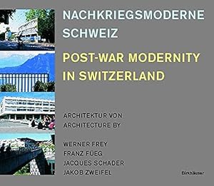 Seller image for Nachkriegsmoderne Schweiz / Post-war Modernity in Switzerland: Architektur Von / Architecture by Werner Frey, Franz Fueg, Jacques Schader, Jakob Zweifel for sale by WeBuyBooks