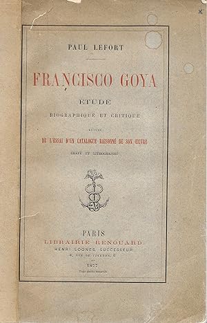 Immagine del venditore per Francisco Goya. tude biographique et critique suivie de l'essai d'un catalogue raisonn de son oeuvre grav et lithographi. venduto da Librairie Seigneur