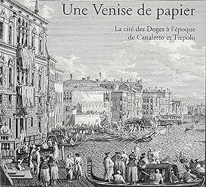 Une Venise de papier. La cité des Doges à l'époque de Canaletto et Tiepolo