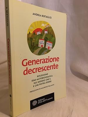 Immagine del venditore per Generazione decrescente. Riflessione semi-autobiografica sul mondo che . E che potr essere. venduto da Versandantiquariat Waffel-Schrder