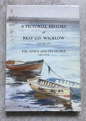 A Pictorial History of Bray Co. Wicklow - Volume Five - The Town and its People, Part Four