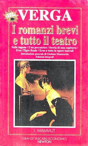 I romanzi brevi e tutto il teatro: Sulle lagune-Una peccatrice-Storia di una capinera-Eva-Tigre r...