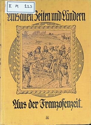 Bild des Verkufers fr Aus der Franzosenzeit. Aus allen Zeiten und Lndern, 10. zum Verkauf von books4less (Versandantiquariat Petra Gros GmbH & Co. KG)