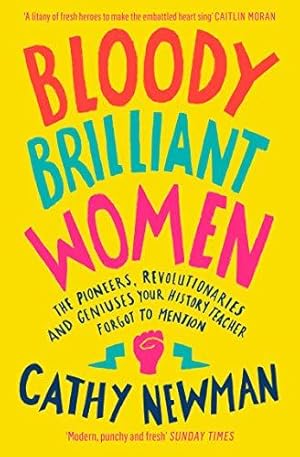 Seller image for Bloody Brilliant Women: The Pioneers, Revolutionaries and Geniuses Your History Teacher Forgot to Mention for sale by WeBuyBooks