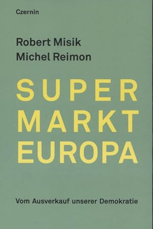 Seller image for Supermarkt Europa : vom Ausverkauf unserer Demokratie. Robert Misik ; Michael Reimon for sale by Versandantiquariat Ottomar Khler