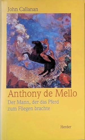 Seller image for Anthony DeMello : der Mann, der das Pferd zum Fliegen brachte. for sale by books4less (Versandantiquariat Petra Gros GmbH & Co. KG)