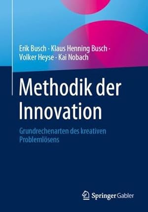 Imagen del vendedor de Methodik der Innovation: Grundrechenarten des kreativen Problemlösens (German Edition) by Busch, Erik, Busch, Klaus Henning, Heyse, Volker, Nobach, Kai [Paperback ] a la venta por booksXpress