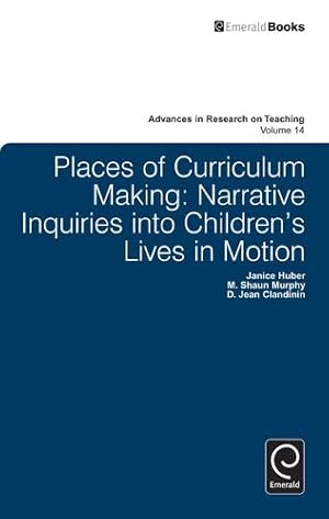 Imagen del vendedor de Places of Curriculum Making: Narrative Inquiries into Children's Lives in Motion (Advances in Research on Teaching, 14) by D. Jean Clandinin, Janice Huber, M. Shaun Murphy [Paperback ] a la venta por booksXpress