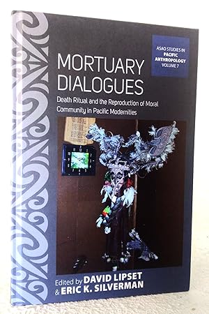 Seller image for Mortuary Dialogues: death ritual and t he reproduction of moral community in Pacific modernities for sale by Structure, Verses, Agency  Books