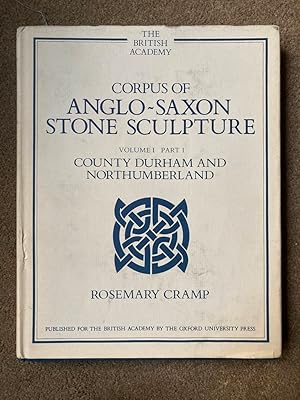The Corpus of Anglo-Saxon Stone Sculpture: Durham and Northumberland Volume 1, Part 1