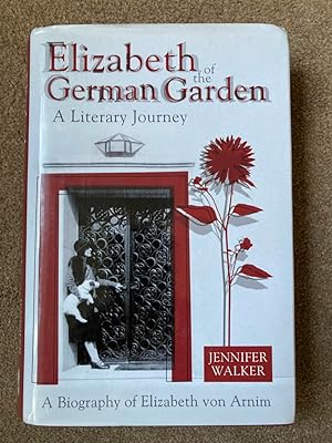 Elizabeth of the German Garden: A Biography of Elizabeth Von Arnim