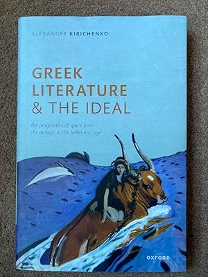 Greek Literature and the Ideal: The Pragmatics of Space from the Archaic to the Hellenistic Age