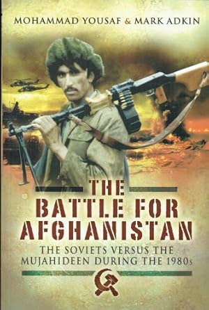 Imagen del vendedor de THE BATTLE FOR AFGHANISTAN : THE SOVIETS VERSUS THE MUJAHIDEEN DURING THE 1980S a la venta por Paul Meekins Military & History Books