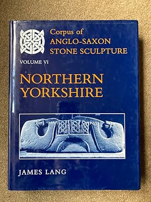 Corpus of Anglo-Saxon Stone Sculpture, Volume VI: Northern Yorkshire