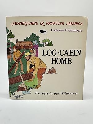 Immagine del venditore per Log-Cabin Home Pioneers in the Wilderness venduto da Dean Family Enterprise