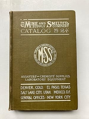 THE MINE AND SMELTER SUPPLY COMPANY CATALOG NO. 24: ASSAYERS' AND CHEMISTS' SUPPLIES, LABORATORY ...