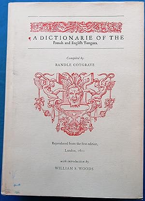 A DICTIONARIE OF THE FRENCH AND ENGLISH TONGUES. Reproduced from the First Edition, London, 1611.