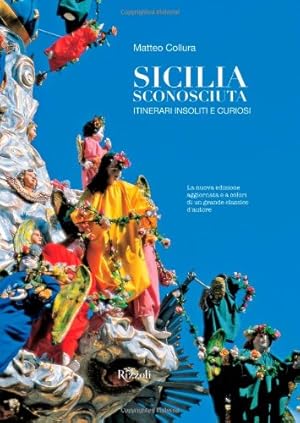 Sicilia sconosciuta. Itinerari insoliti e curiosi