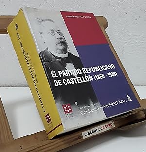 Imagen del vendedor de El partido republicano de Castelln. De la extrema izquierda federal al centro poltico. 1868 - 1936 a la venta por Librera Castro