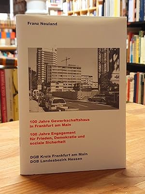 Bild des Verkufers fr 100 Jahre Gewerkschaftshaus in Frankfurt am Main - 100 Jahre Engagement fr Frieden, Demokratie und soziale Sicherheit, zum Verkauf von Antiquariat Orban & Streu GbR